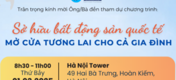 Mời tham dự kiện tại Hà Nội: Sở hữu bất động sản quốc tế – Mở cửa tương lai cho cả gia đình