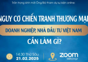 TALKSHOW ONLINE: Nguy cơ chiến tranh thương mại – Doanh nghiệp, nhà đầu tư Việt Nam cần làm gì?