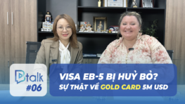 Btalk 06: Gold Card 5 triệu USD sắp ra mắt, visa EB-5 có bị khai tử?