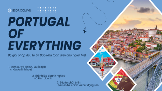 BSOP ra mắt “Portugal of Everything” – Giải pháp đầu tư định cư Bồ Đào Nha toàn diện cho người Việt