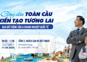 Mời tham dự sự kiện: CÔNG DÂN TOÀN CẦU – KIẾN TẠO TƯƠNG LAI QUA BẤT ĐỘNG SẢN VÀ DOANH NGHIỆP