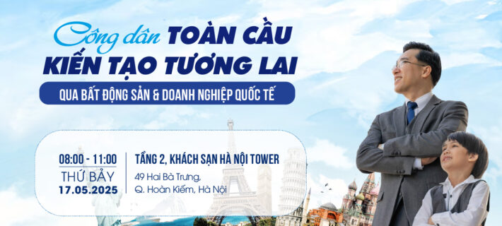 Mời tham dự sự kiện: CÔNG DÂN TOÀN CẦU – KIẾN TẠO TƯƠNG LAI QUA BẤT ĐỘNG SẢN VÀ DOANH NGHIỆP