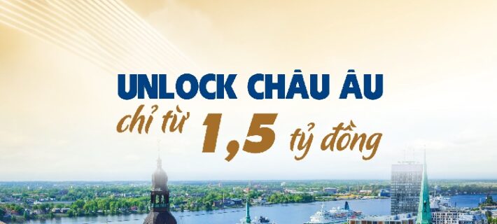 Mời tham dự sự kiện: Unlock châu Âu chỉ từ 1,5 tỷ đồng – Golden Visa Latvia 2025