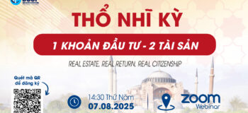 Mời tham dự sự kiện trực tuyến “THỔ NHĨ KỲ: 1 KHOẢN ĐẦU TƯ – 2 TÀI SẢN”