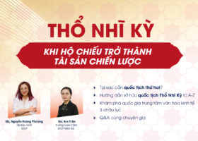 Mời tham dự sự kiện “Thổ Nhĩ Kỳ – Khi hộ chiếu trở thành tài sản chiến lược”
