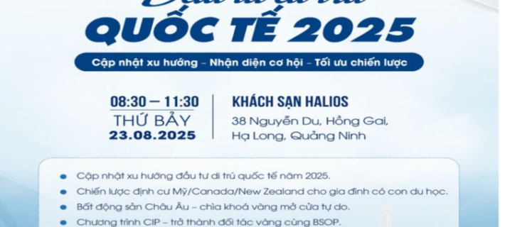 Mời tham dự sự kiện “Đầu tư di trú Quốc tế 2025” tại Quảng Ninh