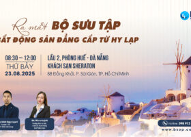 [TP.HCM] Mời tham dự sự kiện đặc biệt: Ra mắt Bộ sưu tập bất động sản đẳng cấp từ Hy Lạp