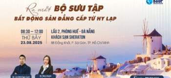 [TP.HCM] Mời tham dự sự kiện đặc biệt: Ra mắt Bộ sưu tập bất động sản đẳng cấp từ Hy Lạp