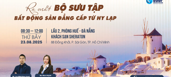 [TP.HCM] Mời tham dự sự kiện đặc biệt: Ra mắt Bộ sưu tập bất động sản đẳng cấp từ Hy Lạp