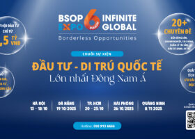 Vì sao BSOP EXPO 6 là sự kiện Đầu tư – Di trú lớn nhất khu vực Đông Nam Á?