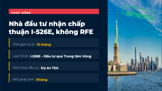 EB-5 Mỹ: Chúc mừng Nhà đầu tư nhận chấp thuận I-526E, không RFE