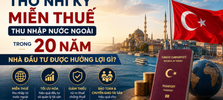 Thổ Nhĩ Kỳ miễn thuế thu nhập nước ngoài trong 20 năm: Nhà đầu tư được hưởng lợi gì?