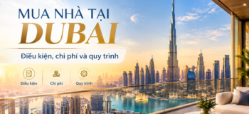 Mua nhà tại Dubai: Điều kiện, chi phí và quy trình cho người Việt